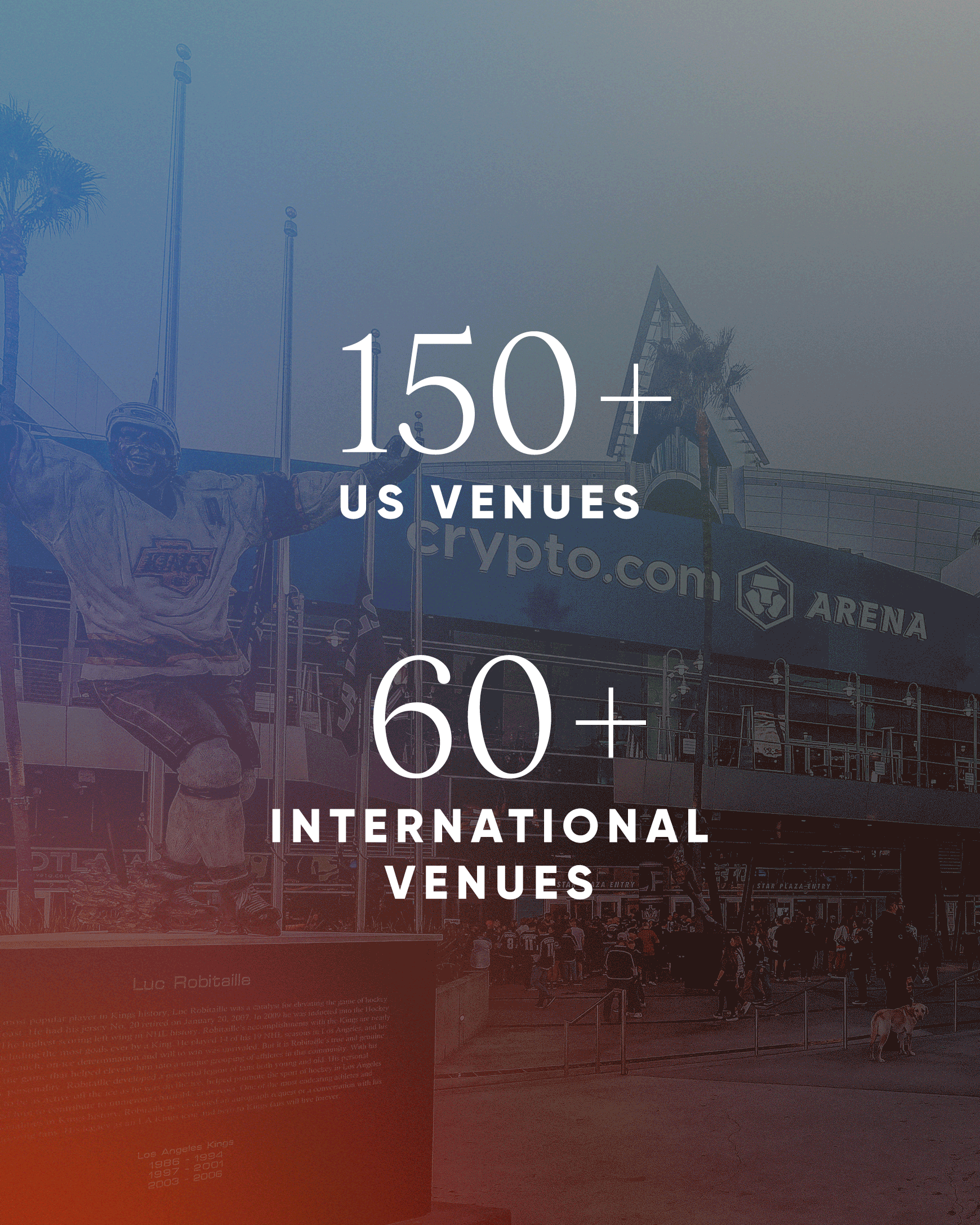 AXS TICKETS MORE THAN 300 PROPERTIES AND SPANS THE WORLD'S MOST ICONIC TEAMS, TOURS, FESTIVALS, ARENAS, CLUBS AND EVENTS.